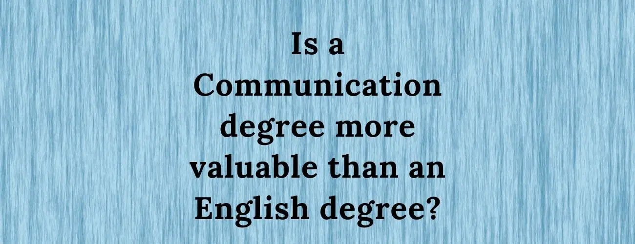 Is a Communication degree more valuable than an English degree?