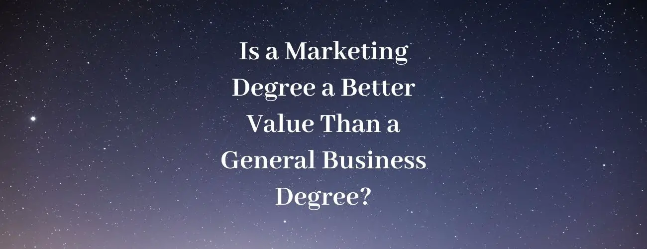 Is a Marketing Degree a Better Value Than a General Business Degree?