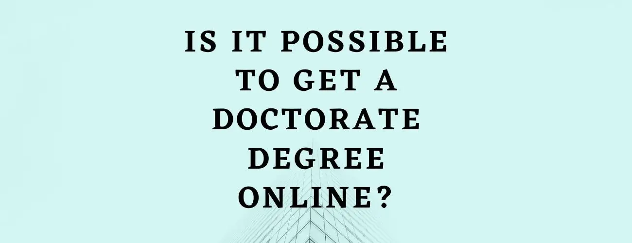 Is it possible to get a doctorate degree online?