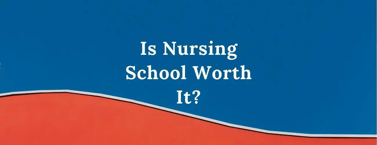 Is Nursing School Worth It?