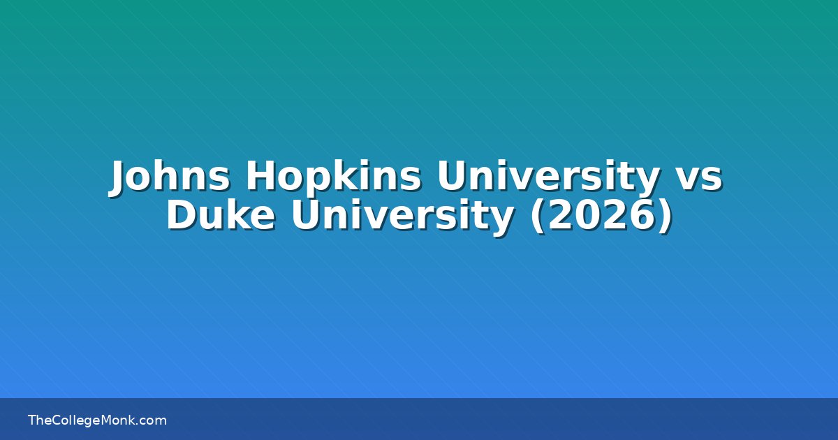Johns Hopkins University vs Duke University: Which Should Johns Hopkins University vs Duke University: Which Should