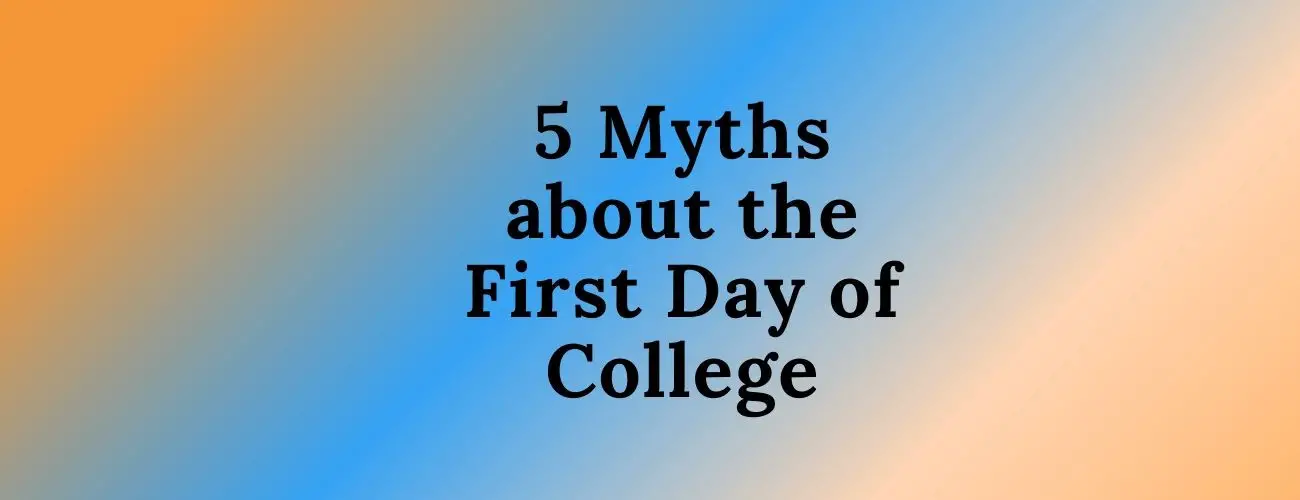 Myths about the First Day of College