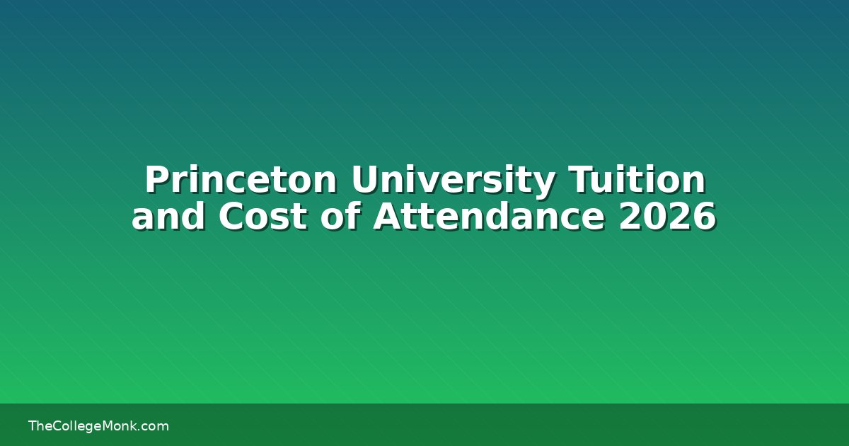 Princeton University Tuition and Cost of Attendance 2026 Princeton University Tuition and Cost of Attendance 2026