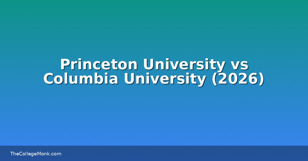 Princeton University vs Columbia University: Which Should Princeton University vs Columbia University: Which Should