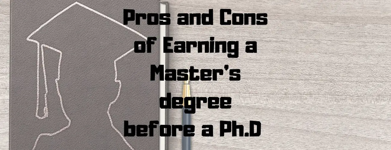 Pros and Cons of Earning a Master's Degree Before a PhD