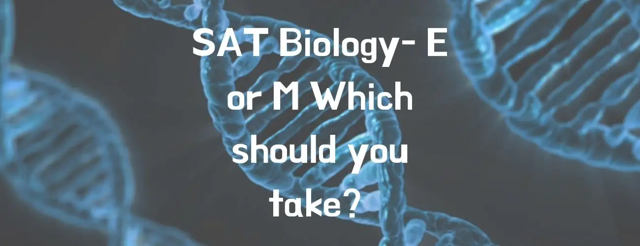 SAT Biology- E or M Which Should You Take?