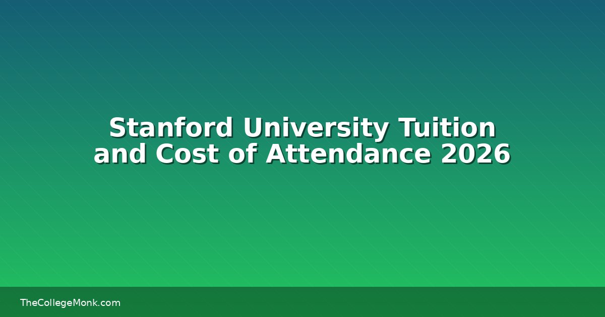 Stanford University Tuition and Cost of Attendance 2026 Stanford University Tuition and Cost of Attendance 2026