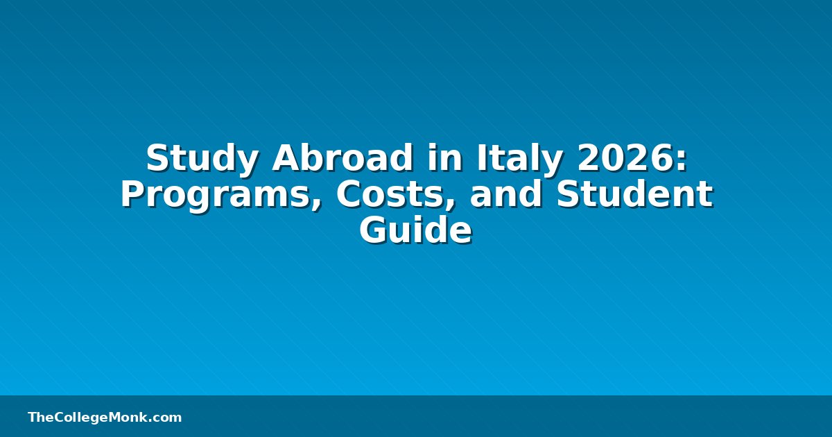 Study Abroad in Italy 2026: Programs, Costs, and Student Study Abroad in Italy 2026: Programs, Costs, and Student