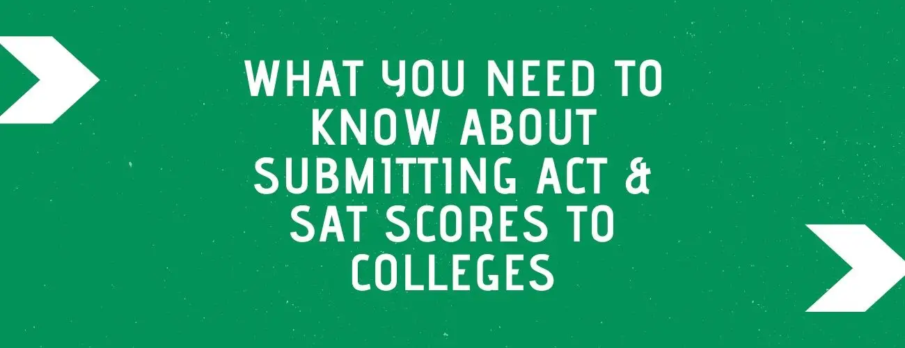 What You Need to Know About Submitting ACT & SAT Scores to Colleges