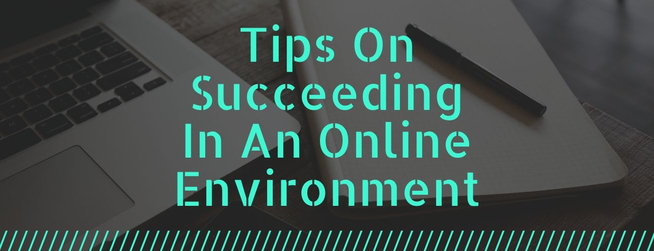 Tips On Succeeding In An Online Environment
