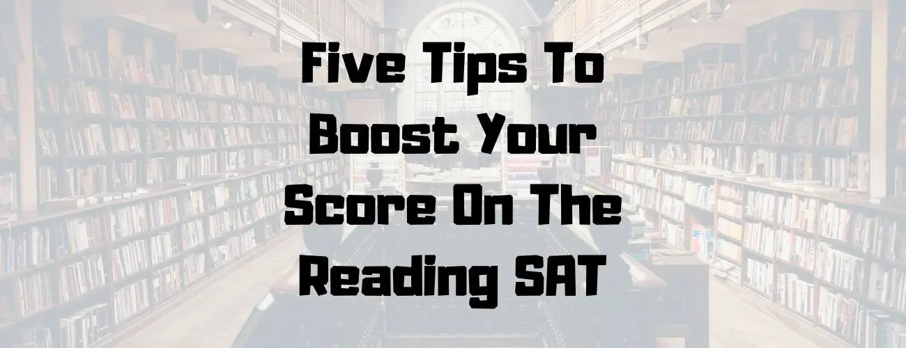 Five Tips To Boost Your Score On The Reading SAT