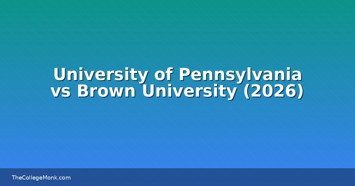 University of Pennsylvania vs Brown University: Which University of Pennsylvania vs Brown University: Which