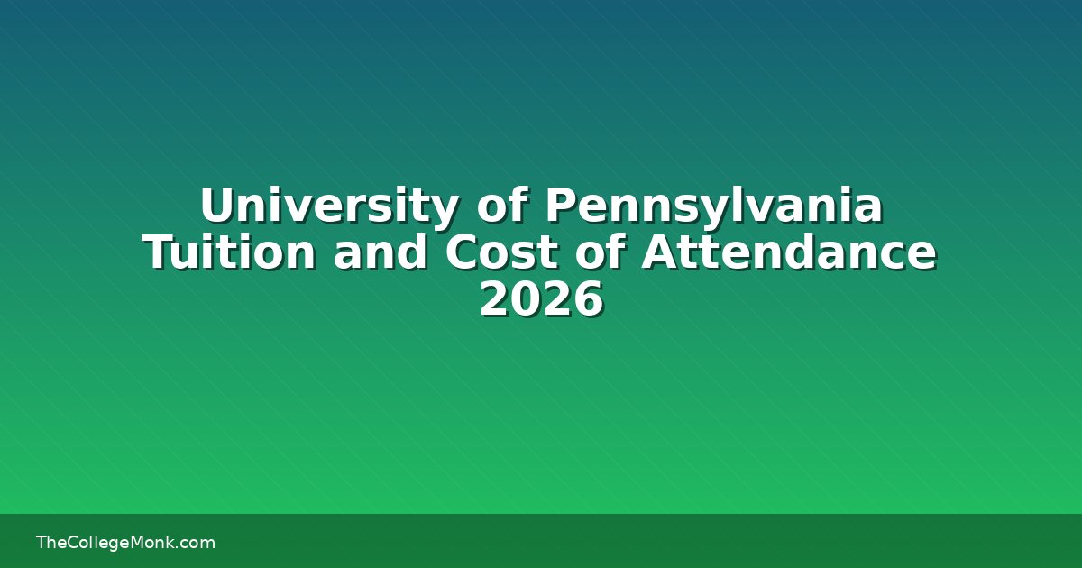 University of Pennsylvania Tuition and Cost of Attendance University of Pennsylvania Tuition and Cost of Attendance