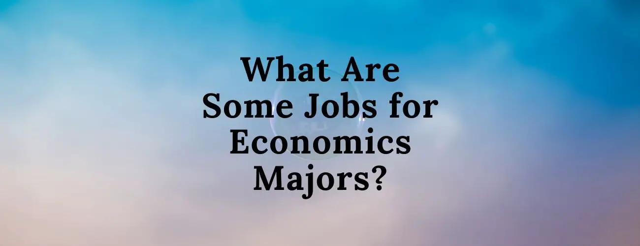 What Are Some Jobs for Economics Majors?