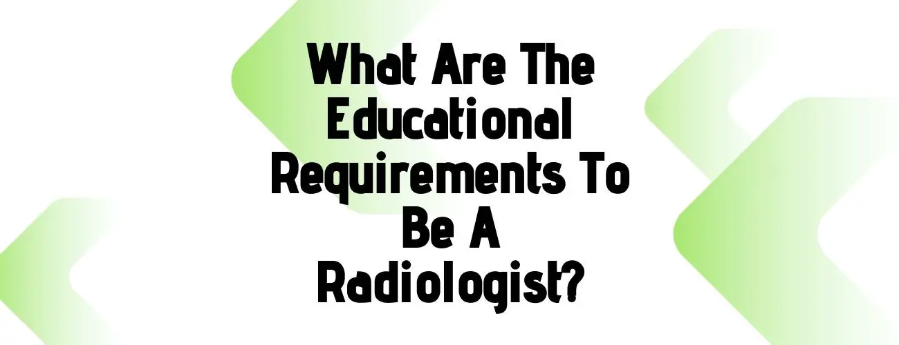 What Are the Education Requirements to be a Radiologist?