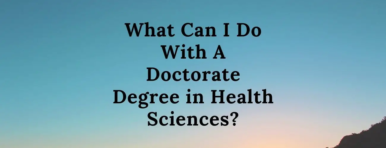 What Can I Do With A Doctorate Degree in Health Sciences?