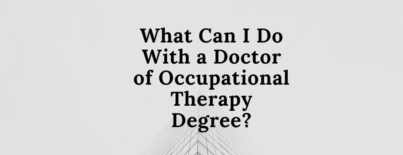 What Can I Do With a Doctor of Occupational Therapy Degree?