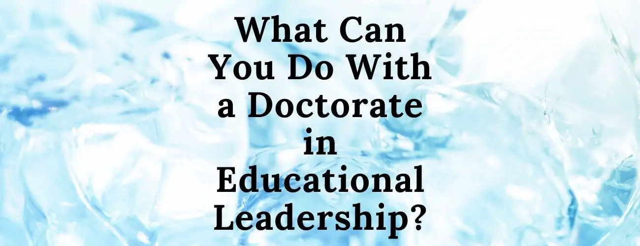 What Can You Do With a Doctorate in Educational Leadership?