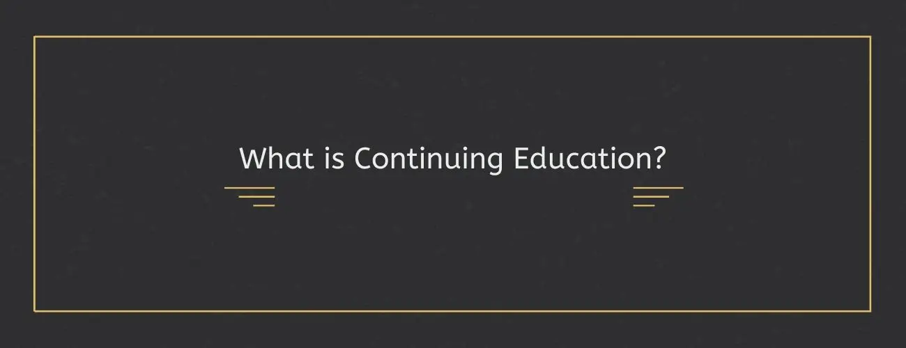 What is Continuing Education?