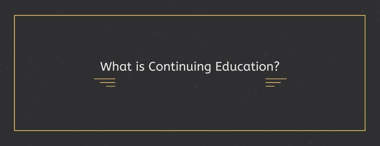What is Continuing Education?