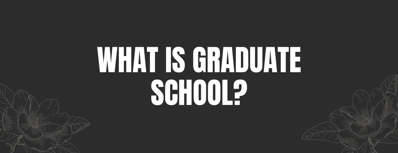 What is Graduate School?