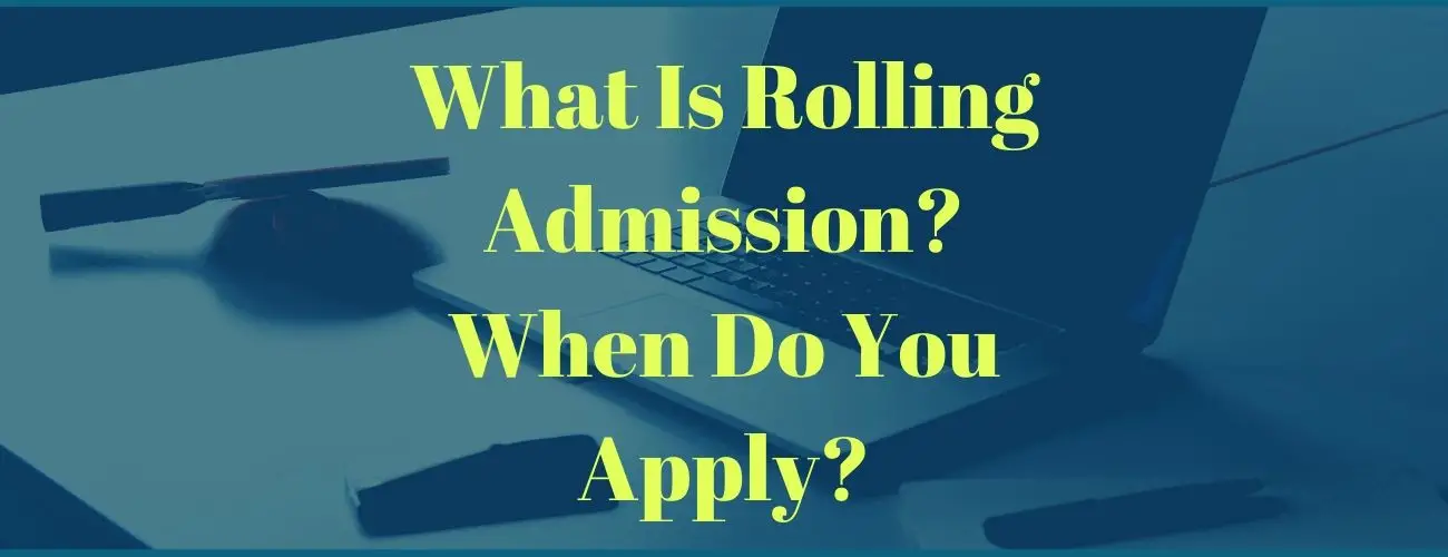 What Is Rolling Admission? When Should You Apply?