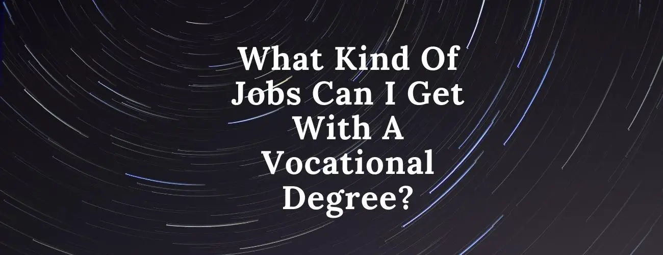 What Kind Of Jobs Can I Get With A Vocational Degree?