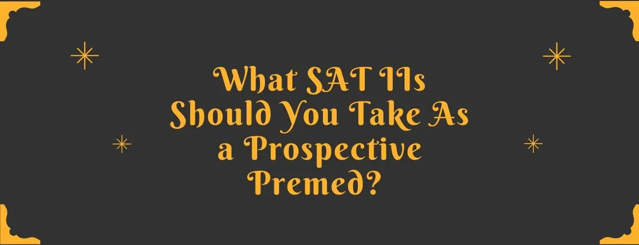 What SAT IIs Should You Take As a Prospective Pre-med? 