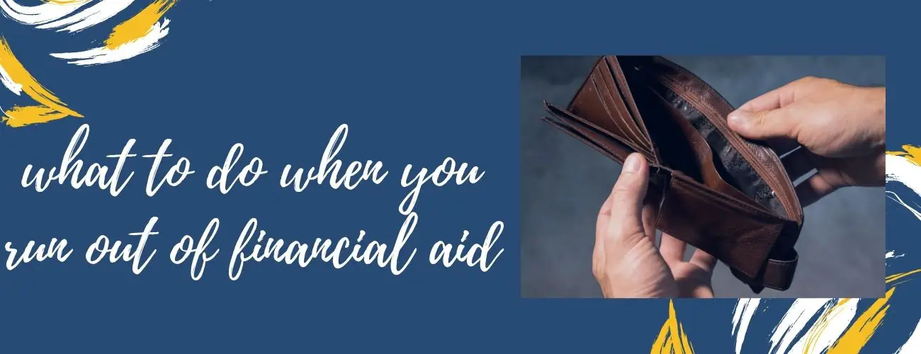 What to do When you Run Out of Financial Aid?