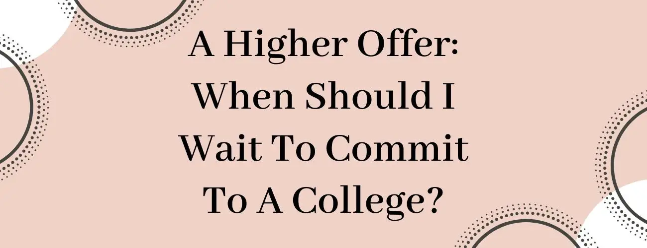 A Higher Offer: When Should I Wait To Commit To A College?