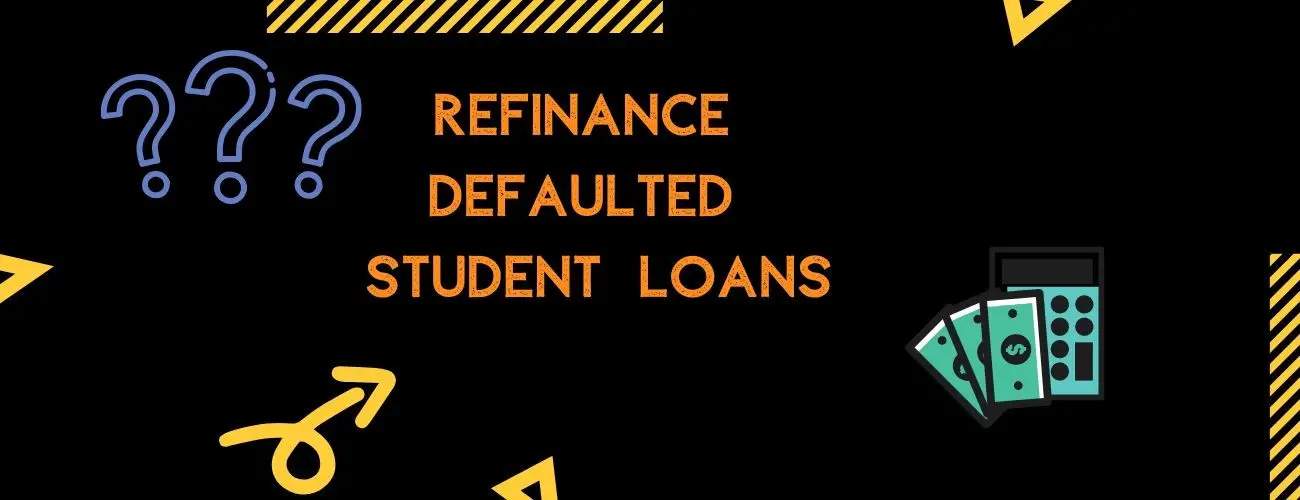 Refinance Or Consolidate Defaulted Student Loans - All You Need To Know
