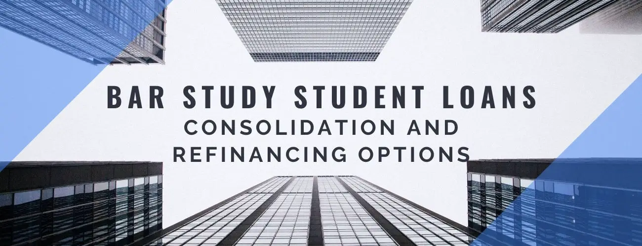 Consolidation and Refinancing Options For Bar Study Student Loans