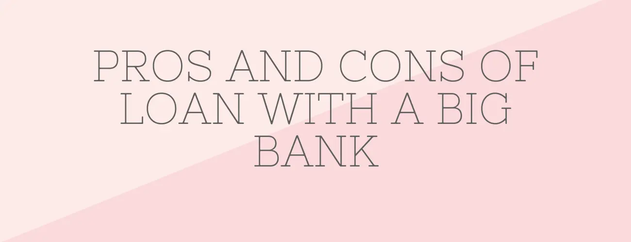 Pros and Cons of Taking out a Student Loan With a Big Bank