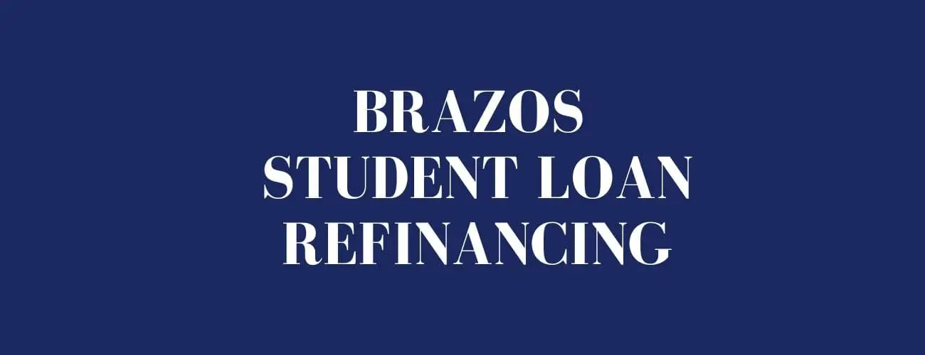 Brazos Student Loan Refinancing  - Explained