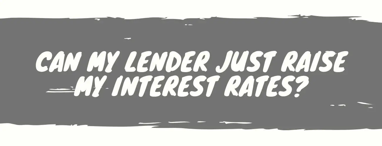 Can my lender just raise my interest rates?
