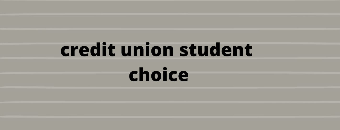 Credit Union Student Choice Review Credit Union Student Choice Review