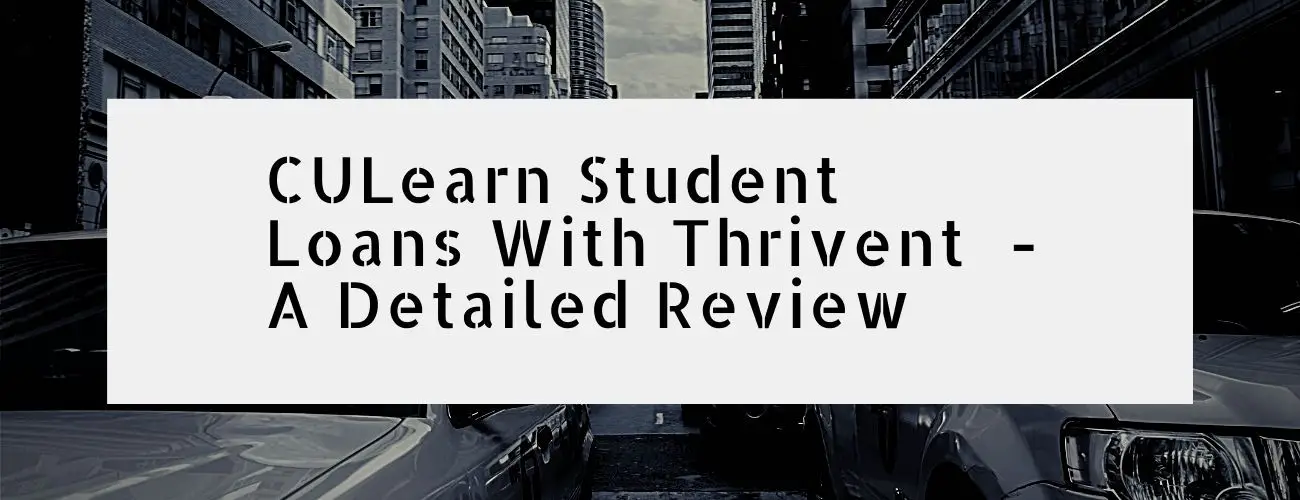 CULearn Student Loans With Thrivent  - A Detailed Review