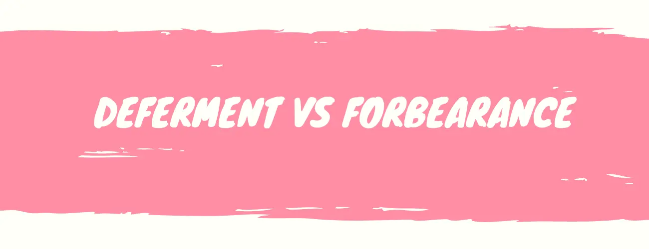Student Loan - Deferment vs Forbearance