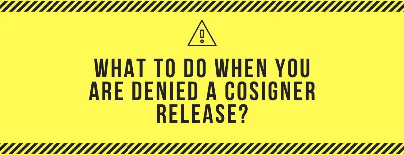 Denied Co-signer Release? - What to do now