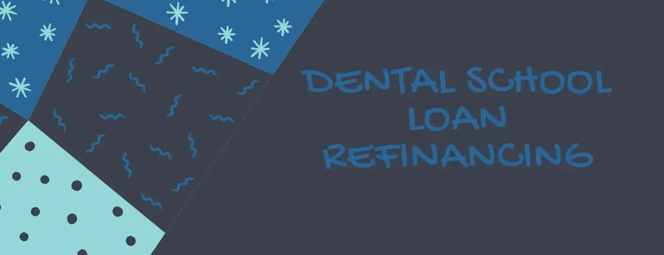 Dental School Loan Refinancing: An article to clear your doubts Dental School Loan Refinancing: An article to clear your doubts