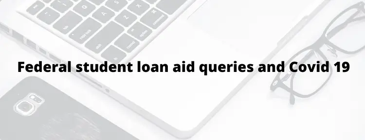 Federal student loan aid queries and COVID-19