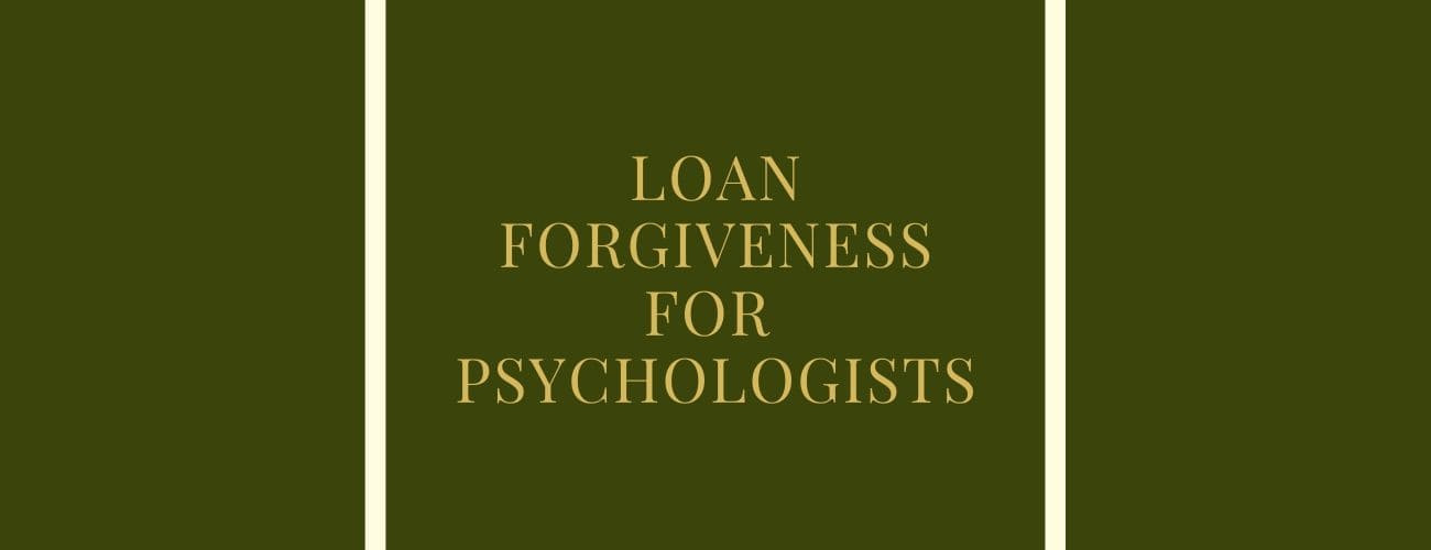 Student Loan Forgiveness for Psychologist - Choose the Right Program for you Student Loan Forgiveness for Psychologist - Choose the Right Program for you