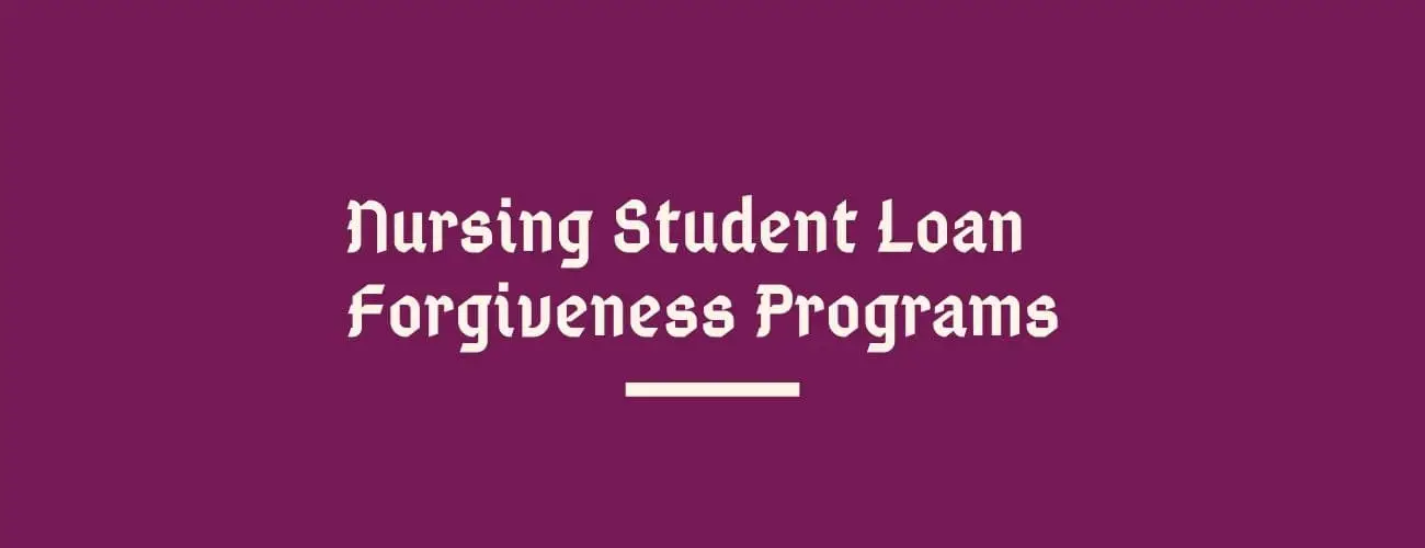 Nursing Student Loan Forgiveness Programs - All you need to know in 2021