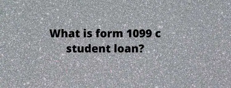 Understanding 1099 C Form for your student loan debt