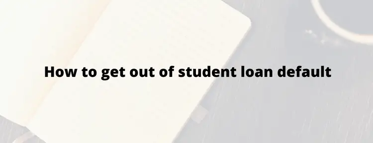 How to get out of student loan default
