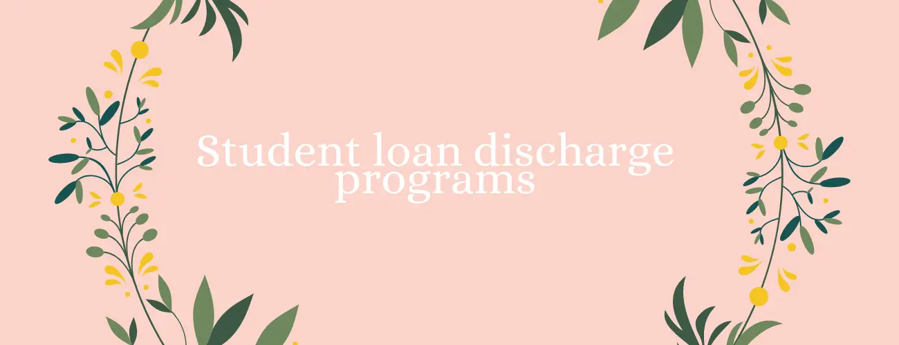 Student loan discharge programs