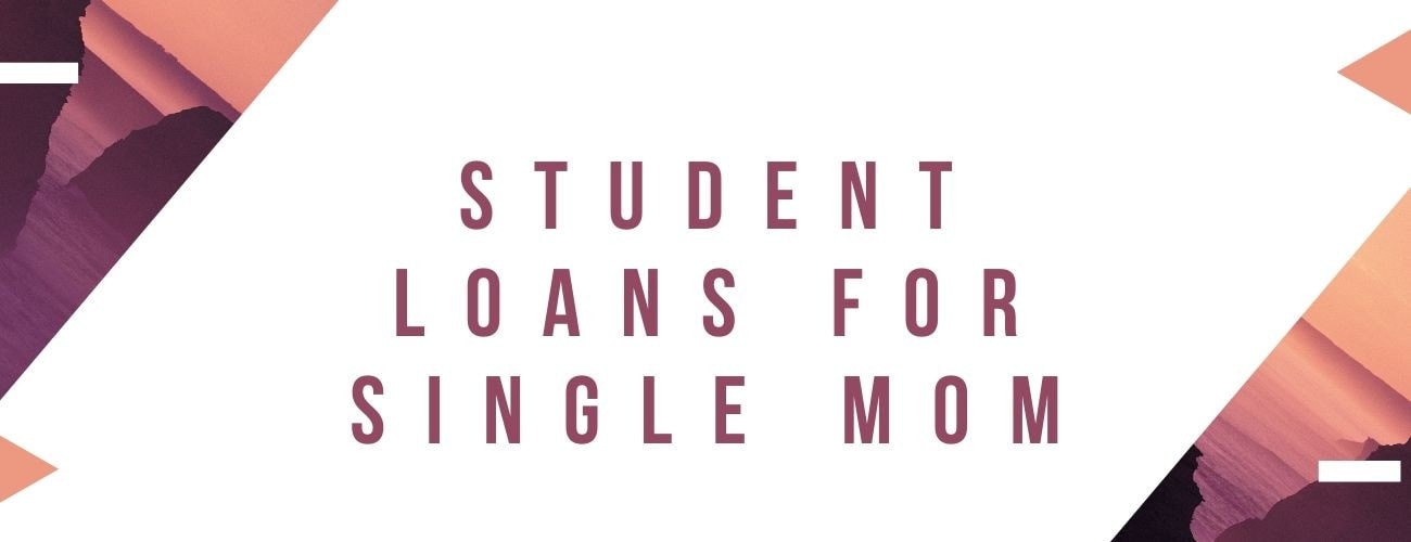 Student Loans for Single Moms