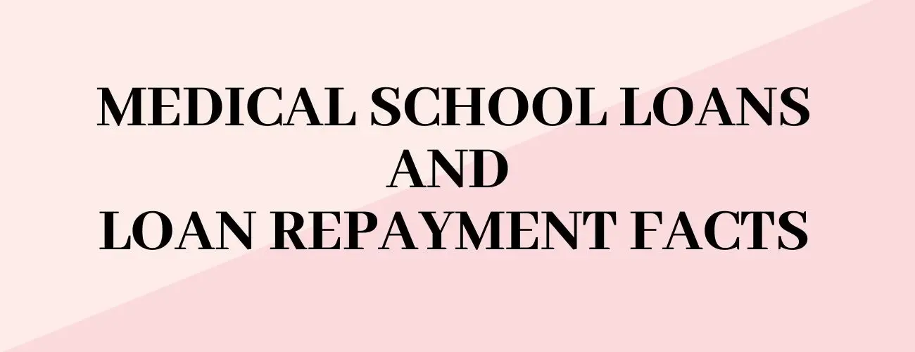 Medical School Loans & Loan Repayment Facts
