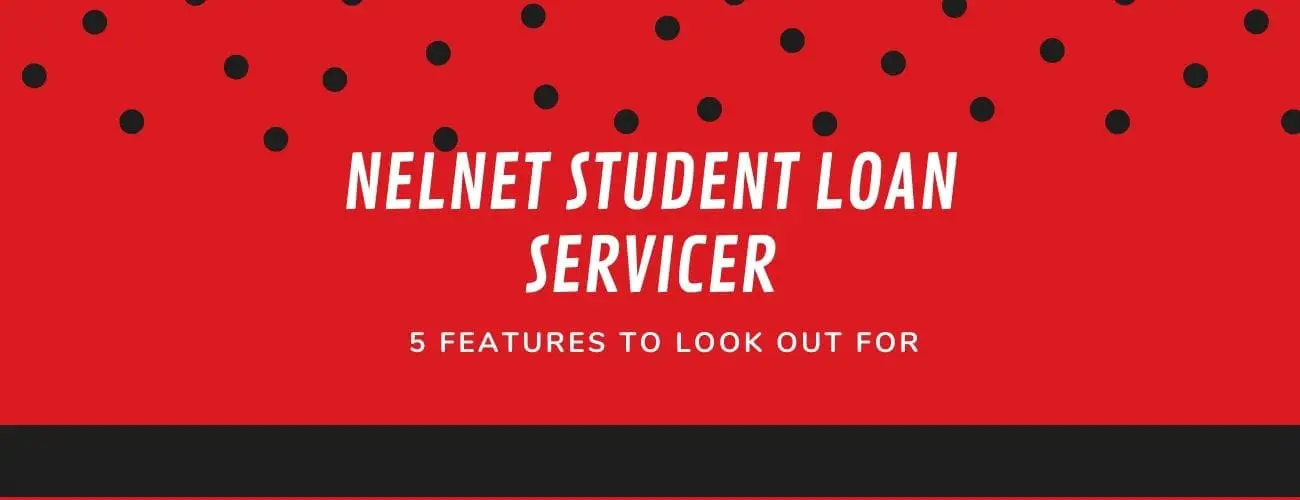 Nelnet Student Loan Servicers - 5 Features To Look Out For