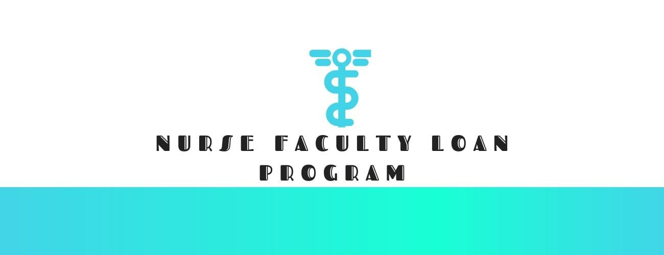 Nurse Faculty Loan Program: A Financial Aid for Your Nursing Program